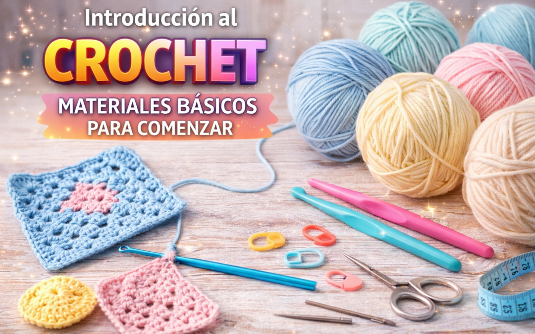 Introducción al Crochet: materiales básicos para comenzar